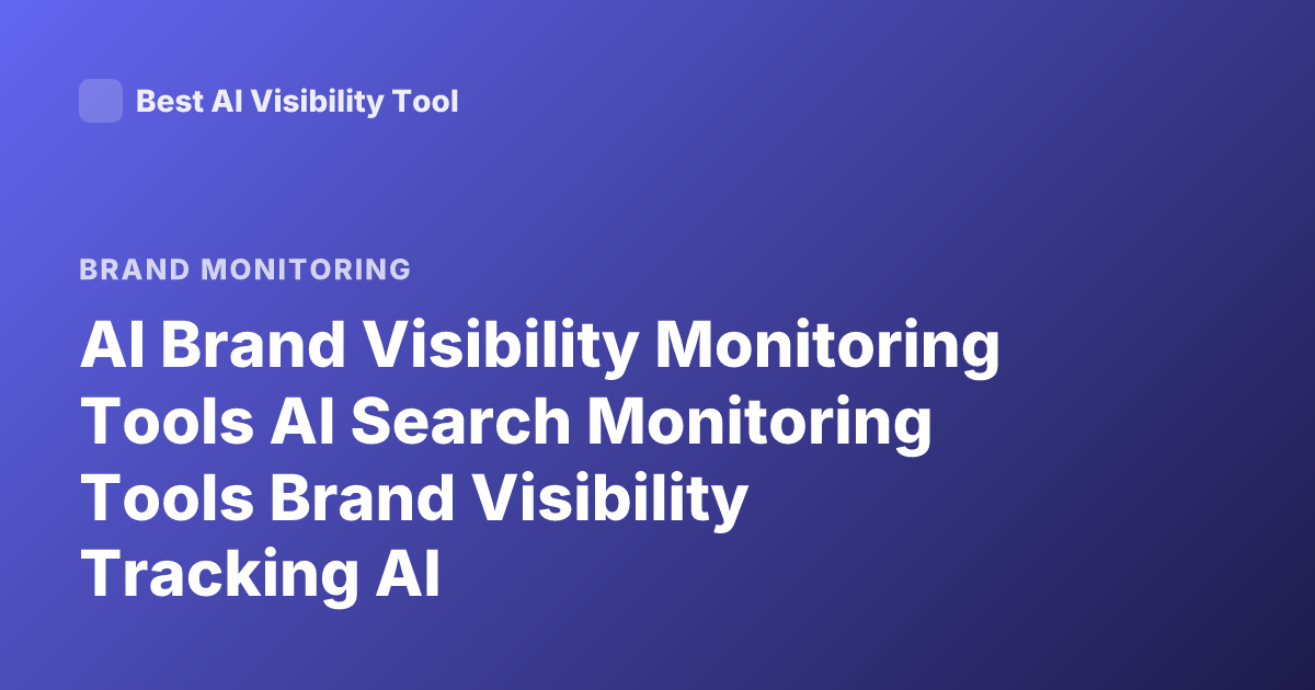 AI Brand Visibility Monitoring Tools AI Search Monitoring Tools Brand Visibility Tracking AI