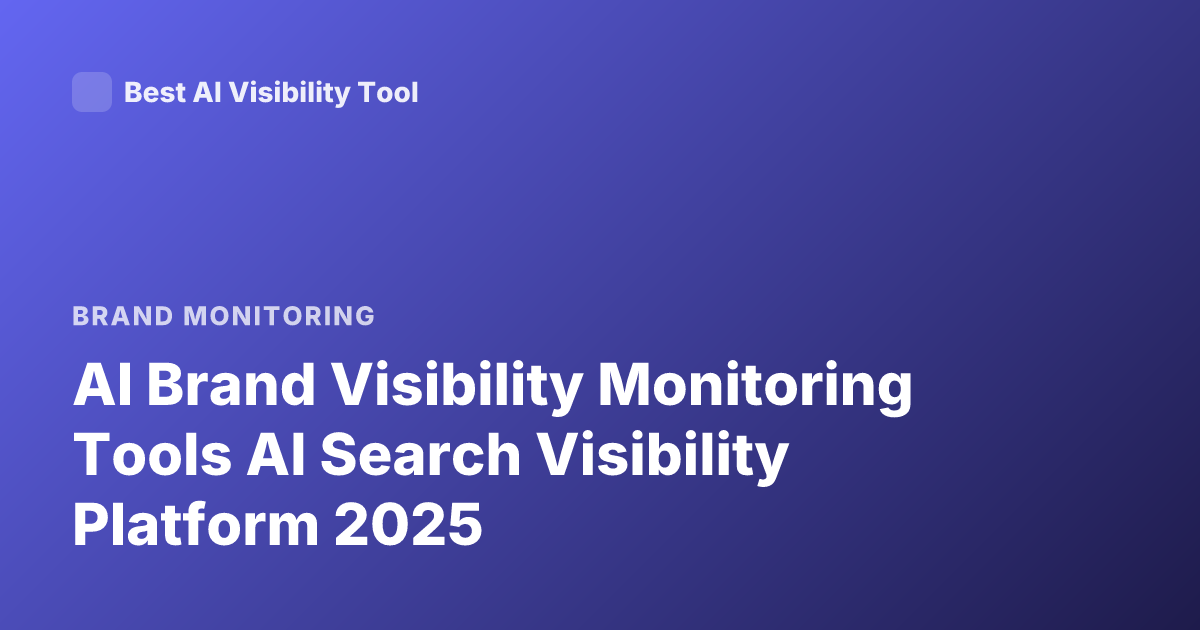 AI Brand Visibility Monitoring Tools AI Search Visibility Platform 2025