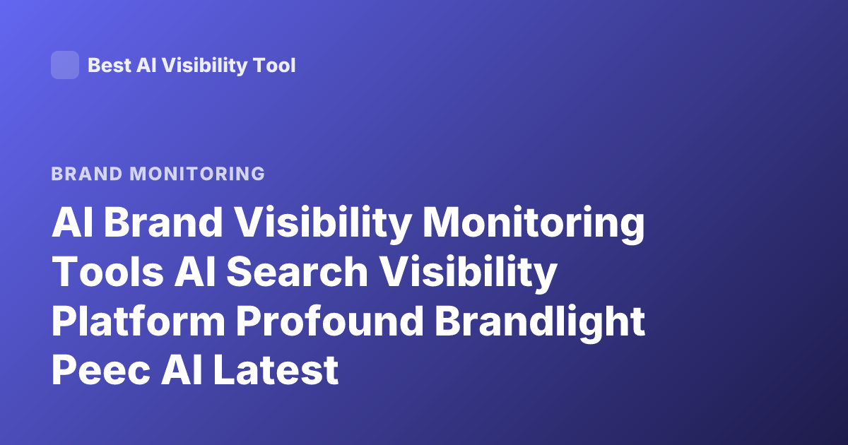 AI Brand Visibility Monitoring Tools AI Search Visibility Platform Profound Brandlight Peec AI Latest
