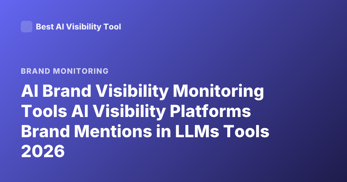 AI Brand Visibility Monitoring Tools AI Visibility Platforms Brand Mentions in LLMs Tools 2026