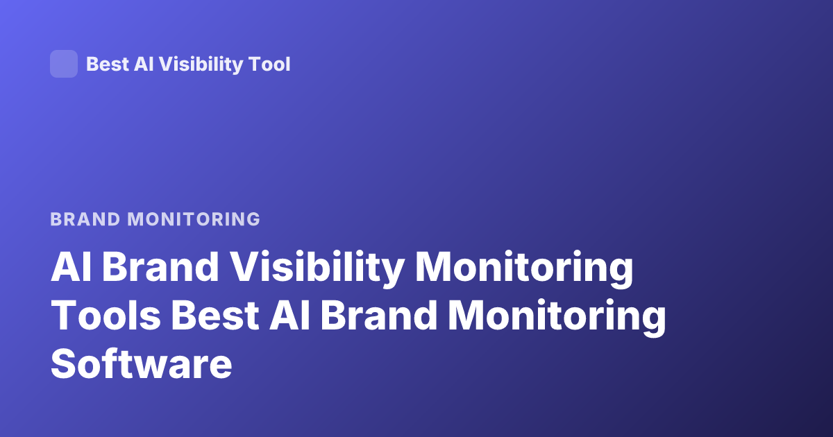 AI Brand Visibility Monitoring Tools Best AI Brand Monitoring Software