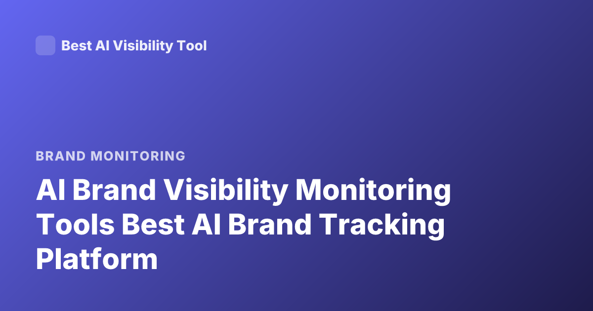 AI Brand Visibility Monitoring Tools Best AI Brand Tracking Platform