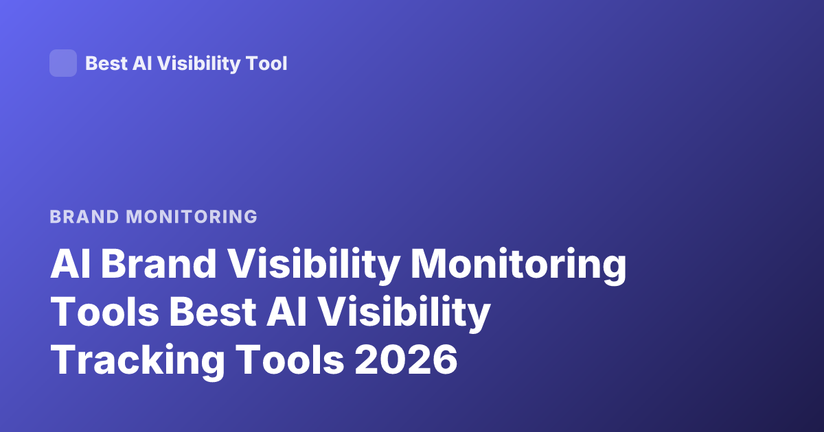 AI Brand Visibility Monitoring Tools Best AI Visibility Tracking Tools 2026