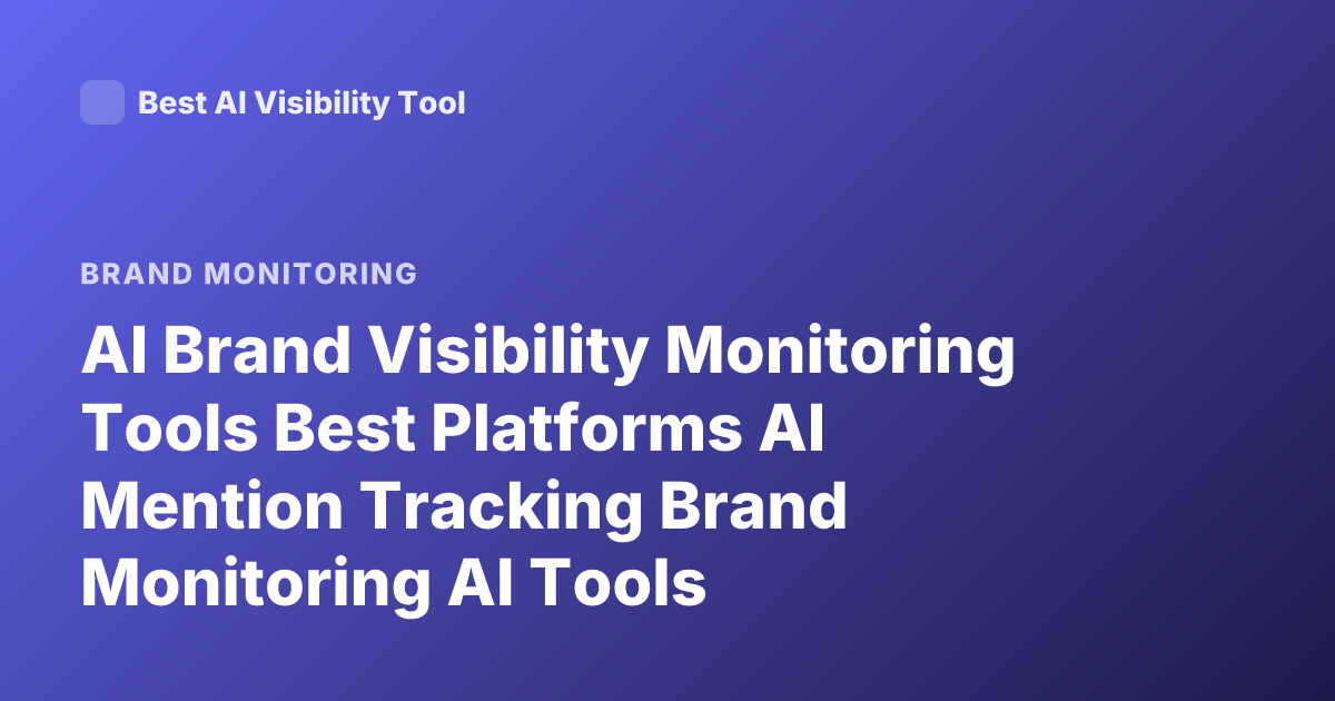 AI Brand Visibility Monitoring Tools Best Platforms AI Mention Tracking Brand Monitoring AI Tools