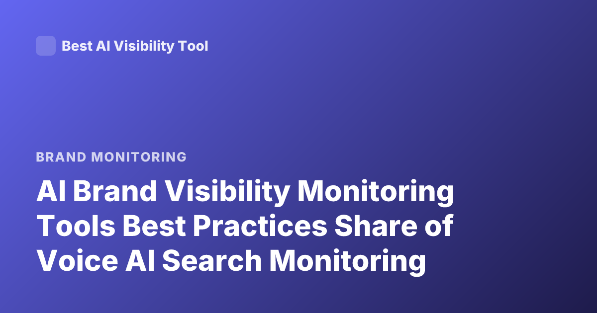 AI Brand Visibility Monitoring Tools Best Practices Share of Voice AI Search Monitoring