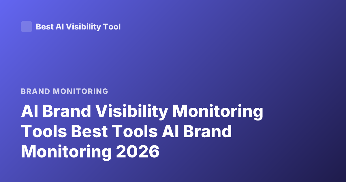 AI Brand Visibility Monitoring Tools Best Tools AI Brand Monitoring 2026