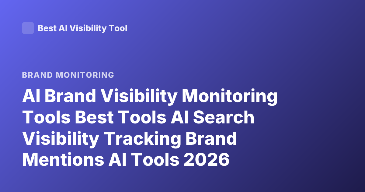 AI Brand Visibility Monitoring Tools Best Tools AI Search Visibility Tracking Brand Mentions AI Tools 2026