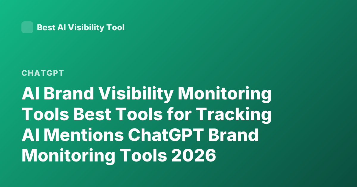 AI Brand Visibility Monitoring Tools Best Tools for Tracking AI Mentions ChatGPT Brand Monitoring Tools 2026