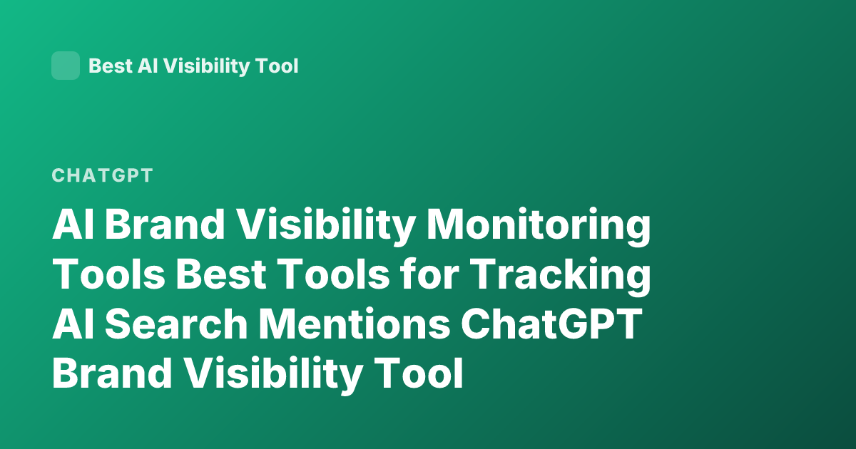 AI Brand Visibility Monitoring Tools Best Tools for Tracking AI Search Mentions ChatGPT Brand Visibility Tool