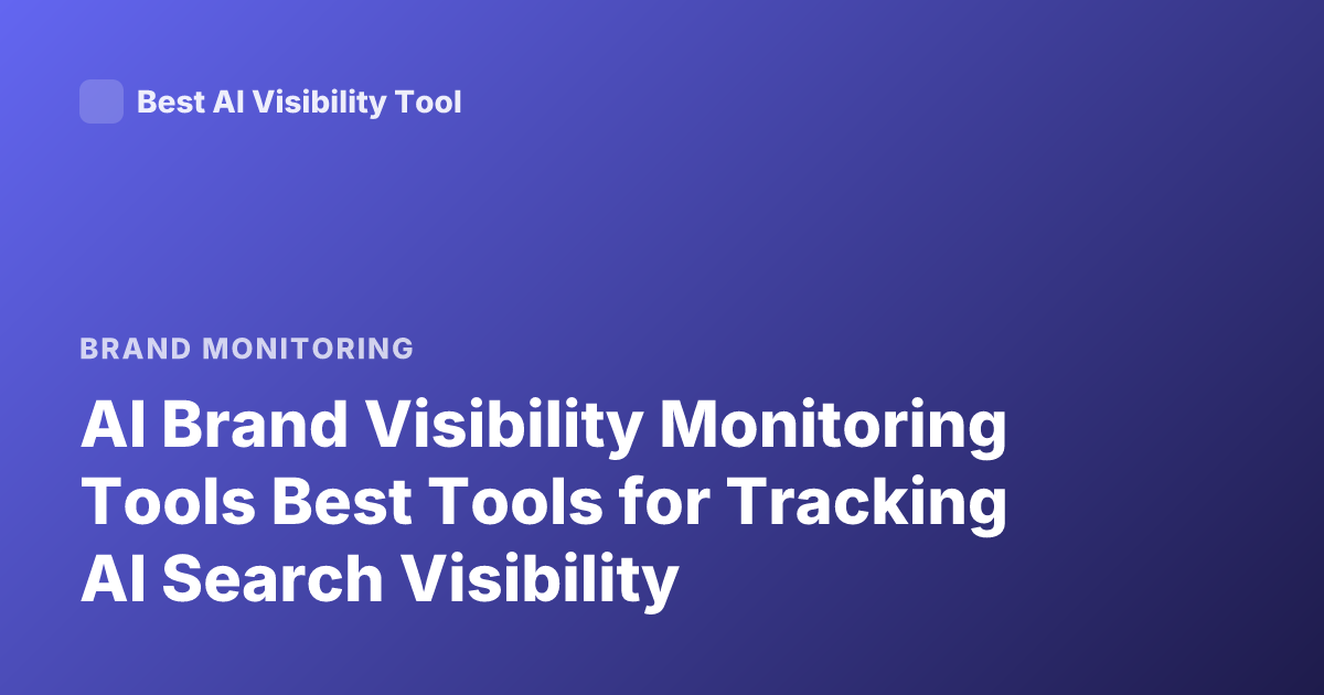 AI Brand Visibility Monitoring Tools Best Tools for Tracking AI Search Visibility