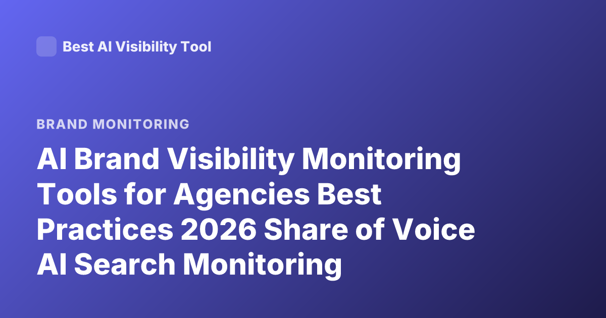 AI Brand Visibility Monitoring Tools for Agencies Best Practices 2026 Share of Voice AI Search Monitoring