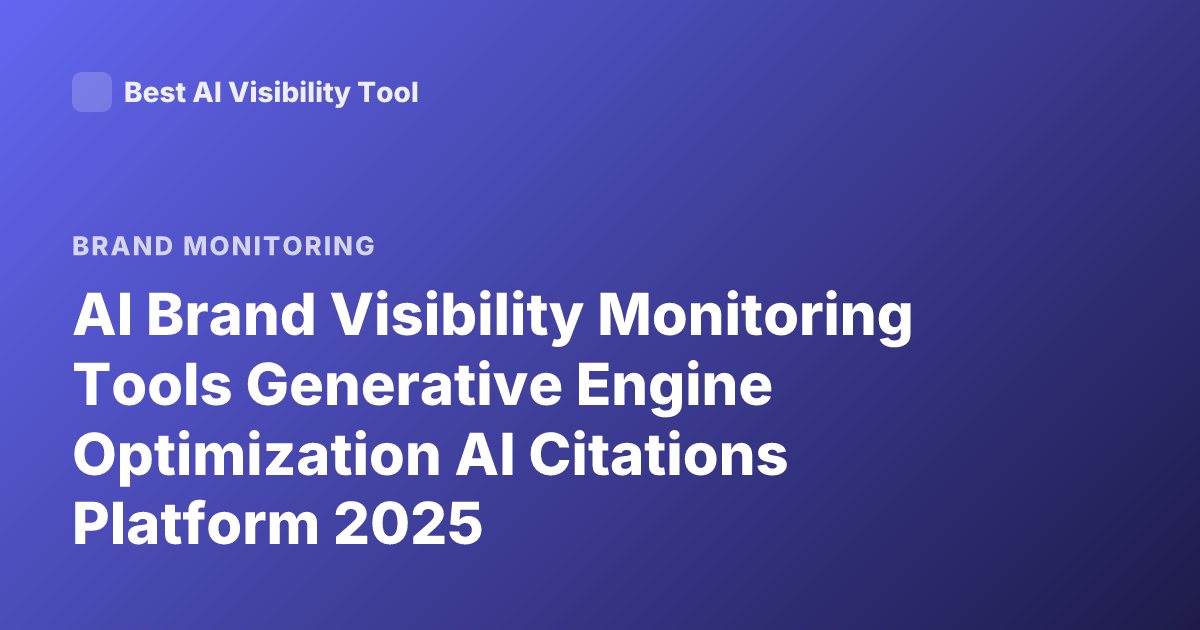 AI Brand Visibility Monitoring Tools Generative Engine Optimization AI Citations Platform 2025