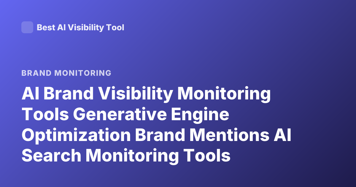 AI Brand Visibility Monitoring Tools Generative Engine Optimization Brand Mentions AI Search Monitoring Tools
