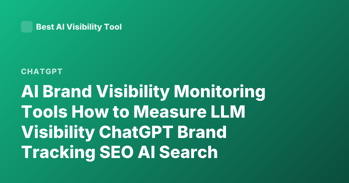 AI Brand Visibility Monitoring Tools How to Measure LLM Visibility ChatGPT Brand Tracking SEO AI Search Monitoring 2026