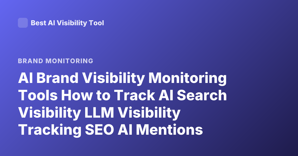 AI Brand Visibility Monitoring Tools How to Track AI Search Visibility LLM Visibility Tracking SEO AI Mentions