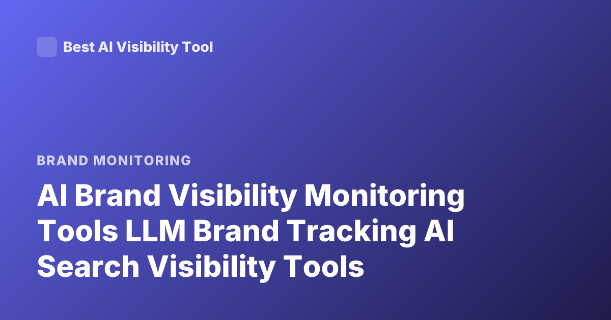 AI Brand Visibility Monitoring Tools LLM Brand Tracking AI Search Visibility Tools