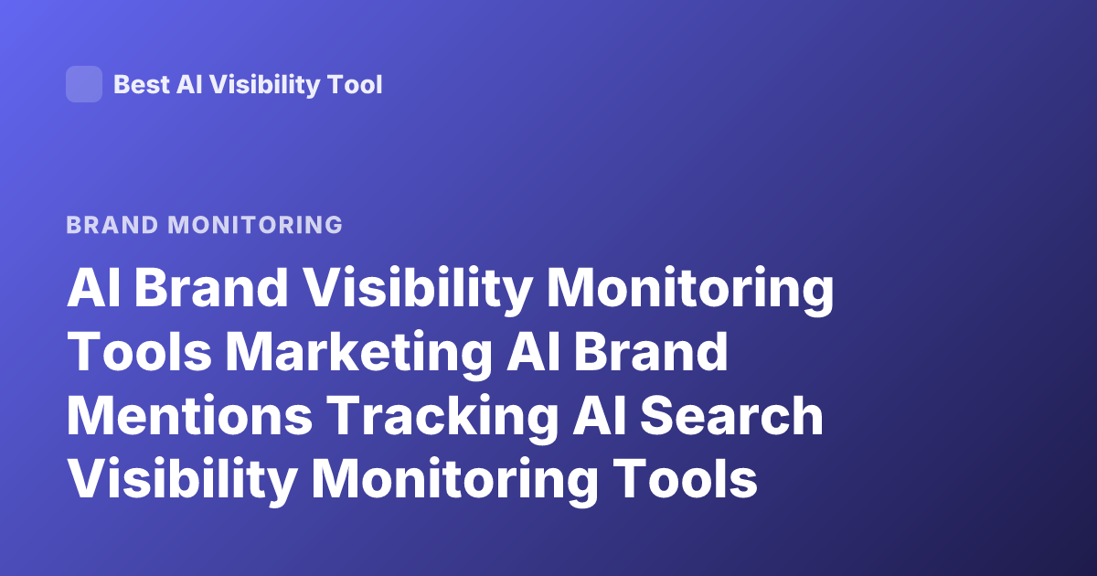 AI Brand Visibility Monitoring Tools Marketing AI Brand Mentions Tracking AI Search Visibility Monitoring Tools