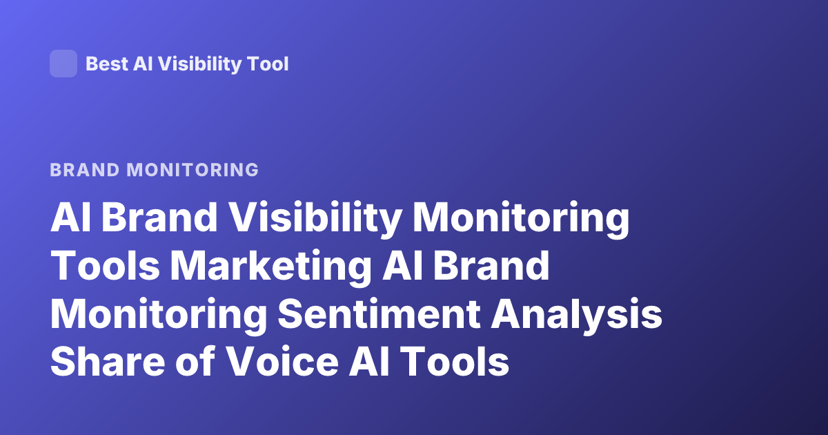 AI Brand Visibility Monitoring Tools Marketing AI Brand Monitoring Sentiment Analysis Share of Voice AI Tools Marketing