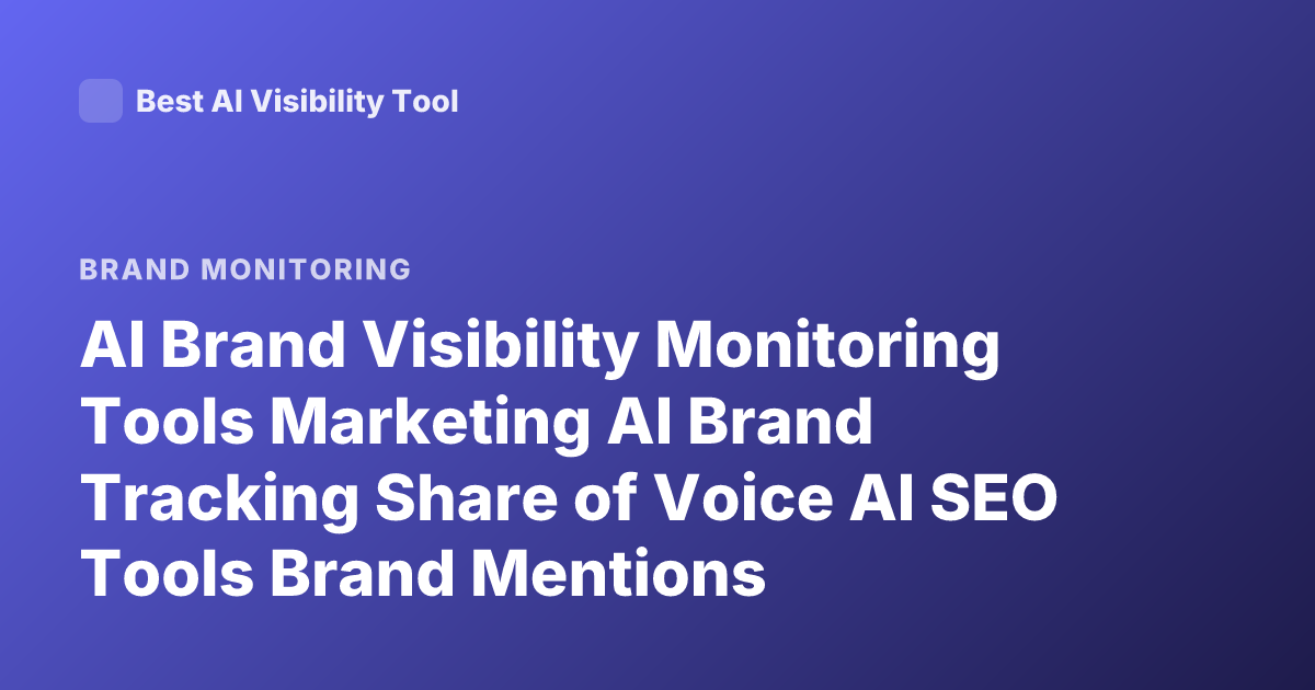 AI Brand Visibility Monitoring Tools Marketing AI Brand Tracking Share of Voice AI SEO Tools Brand Mentions Monitoring