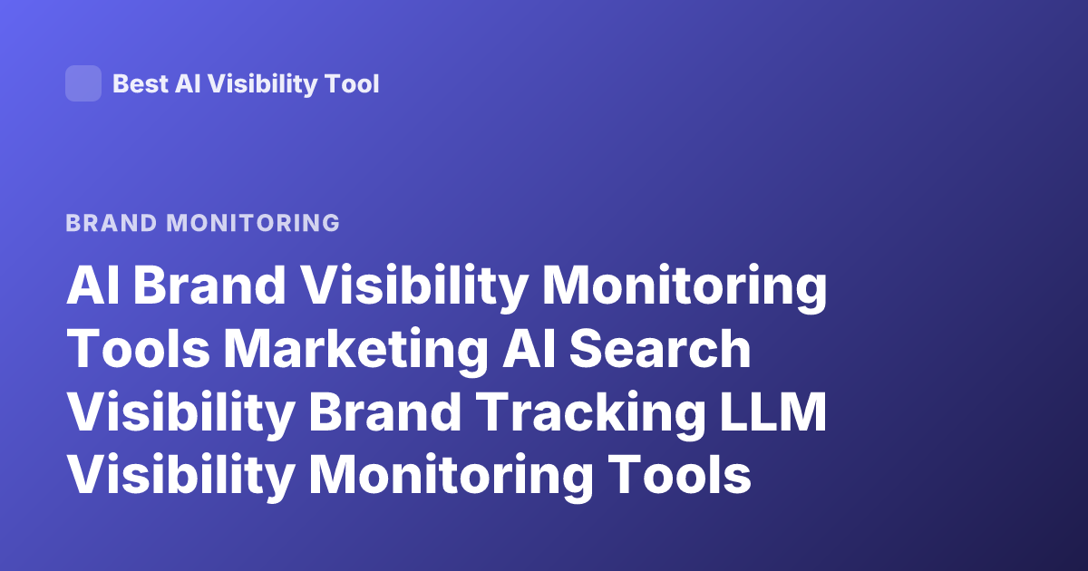 AI Brand Visibility Monitoring Tools Marketing AI Search Visibility Brand Tracking LLM Visibility Monitoring Tools 2026