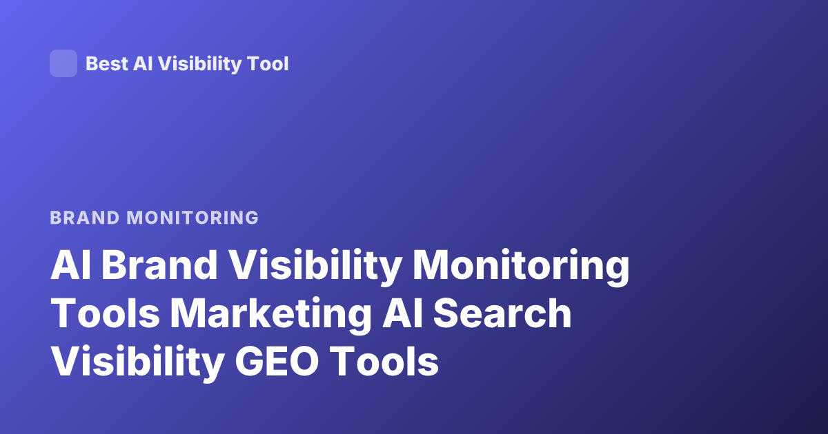 AI Brand Visibility Monitoring Tools Marketing AI Search Visibility GEO Tools