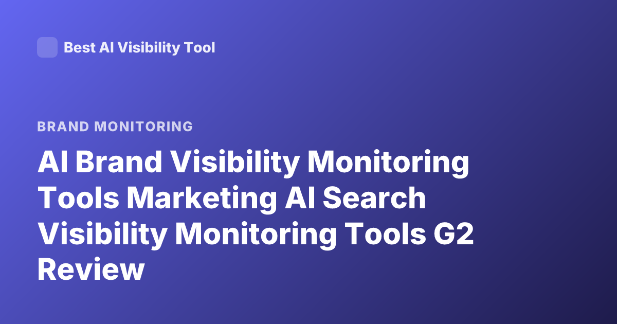 AI Brand Visibility Monitoring Tools Marketing AI Search Visibility Monitoring Tools G2 Review