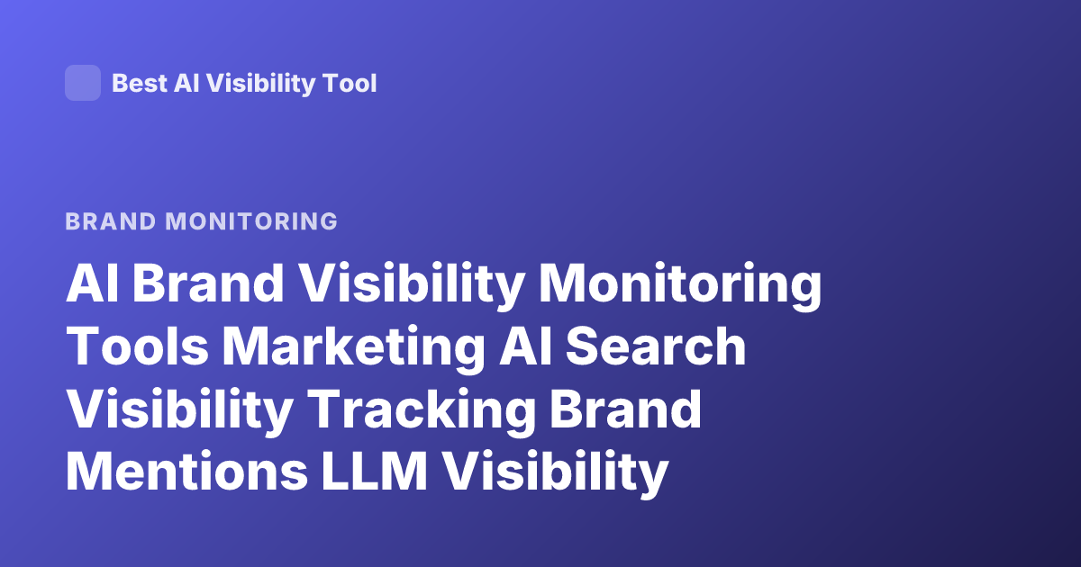 AI Brand Visibility Monitoring Tools Marketing AI Search Visibility Tracking Brand Mentions LLM Visibility Platform