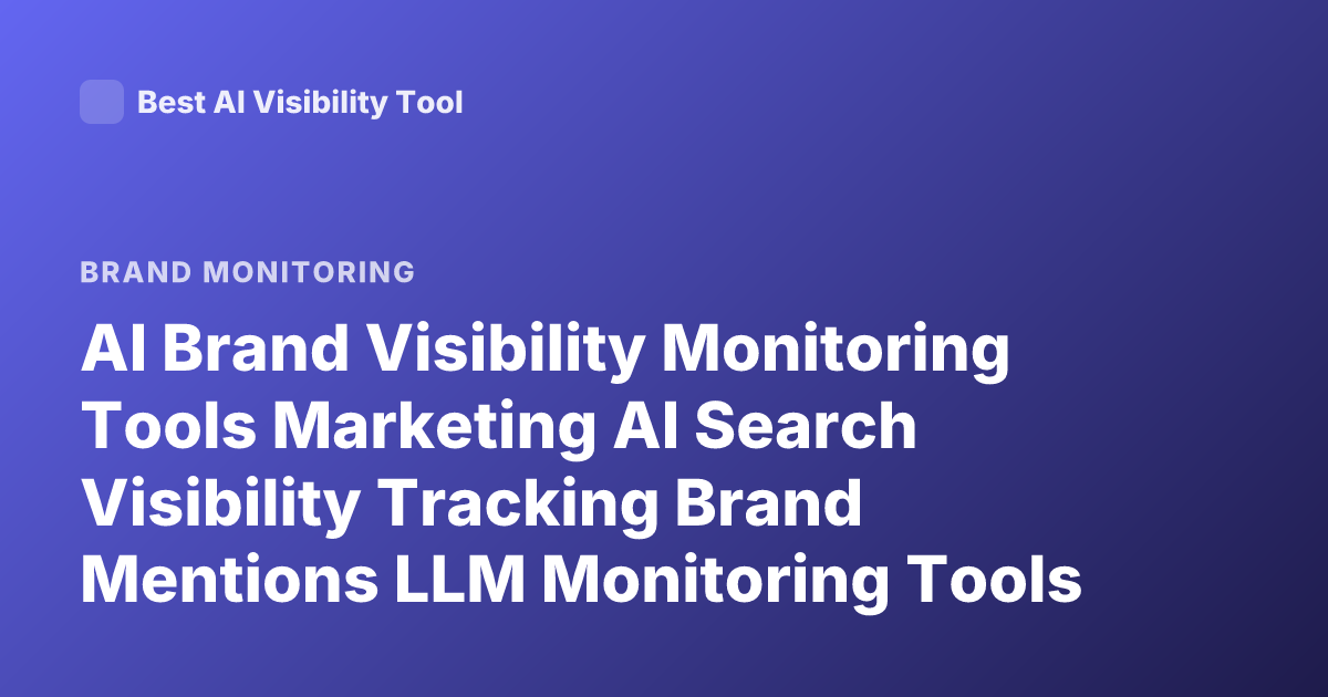 AI Brand Visibility Monitoring Tools Marketing AI Search Visibility Tracking Brand Mentions LLM Monitoring Tools