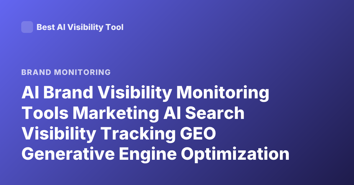 AI Brand Visibility Monitoring Tools Marketing AI Search Visibility Tracking GEO Generative Engine Optimization Tools 2026