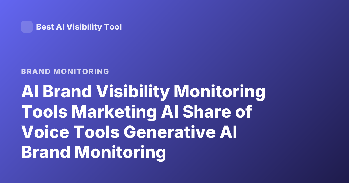 AI Brand Visibility Monitoring Tools Marketing AI Share of Voice Tools Generative AI Brand Monitoring