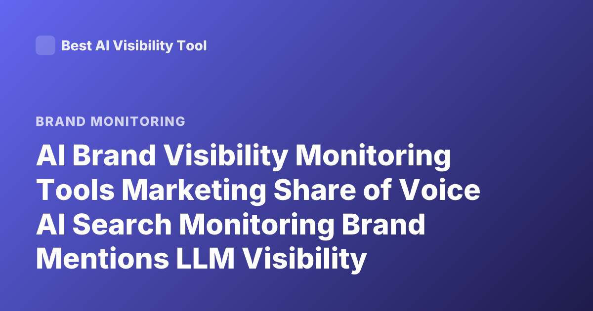 AI Brand Visibility Monitoring Tools Marketing Share of Voice AI Search Monitoring Brand Mentions LLM Visibility Tracking