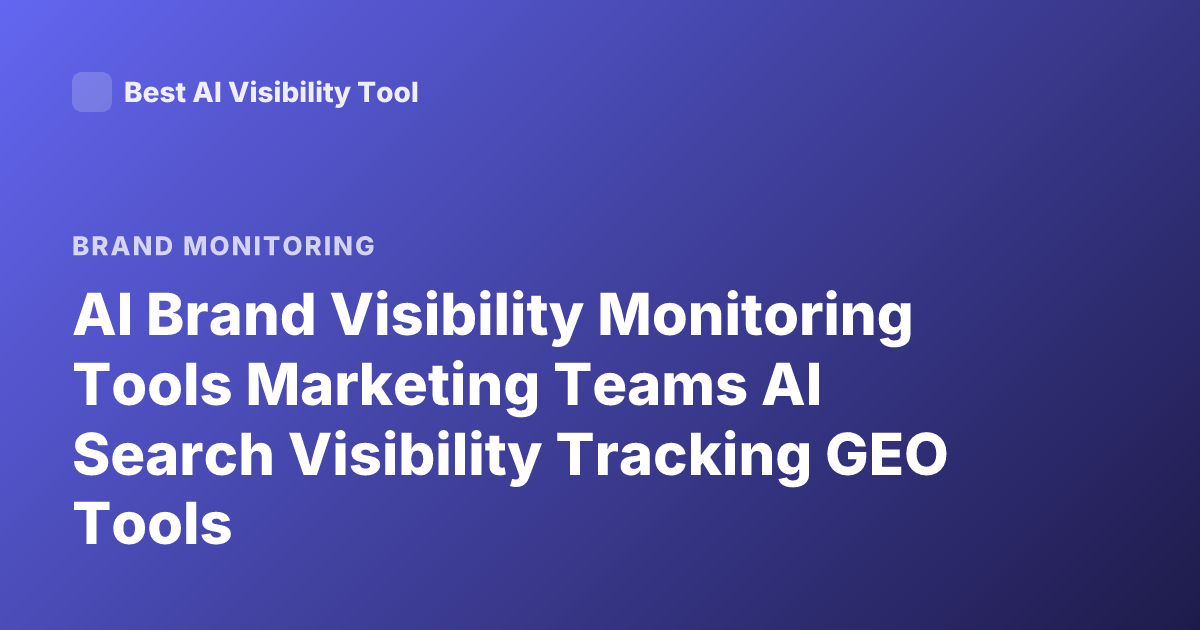 AI Brand Visibility Monitoring Tools Marketing Teams AI Search Visibility Tracking GEO Tools