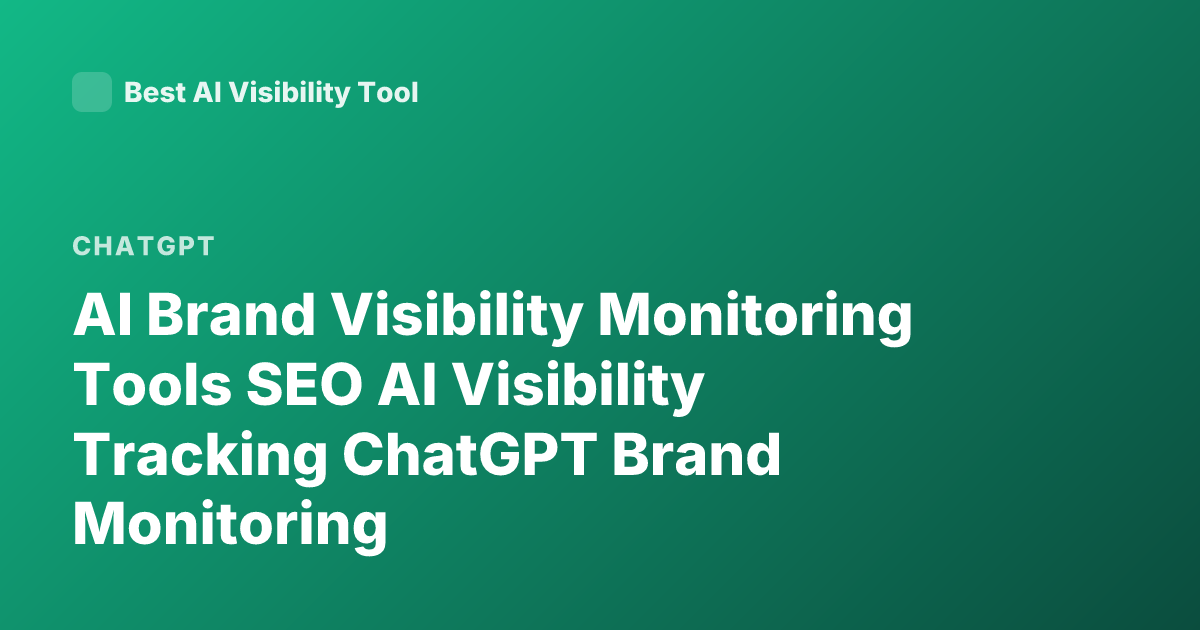 AI Brand Visibility Monitoring Tools SEO AI Visibility Tracking ChatGPT Brand Monitoring