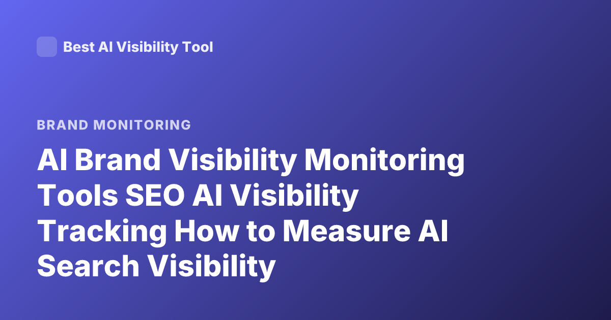 AI Brand Visibility Monitoring Tools SEO AI Visibility Tracking How to Measure AI Search Visibility