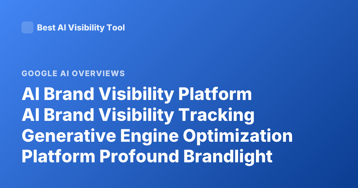 AI Brand Visibility Platform AI Brand Visibility Tracking Generative Engine Optimization Platform Profound Brandlight Peec AI Overview