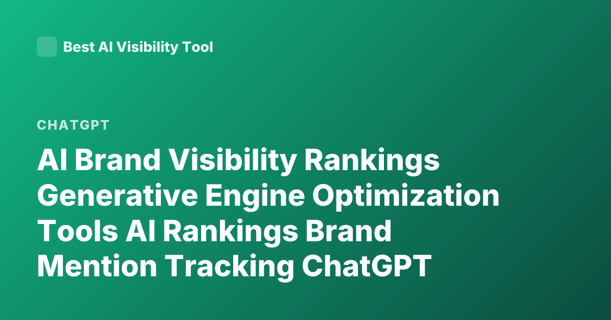AI Brand Visibility Rankings Generative Engine Optimization Tools AI Rankings Brand Mention Tracking ChatGPT Perplexity Google AI Overviews