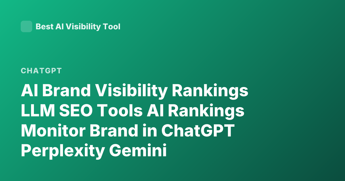 AI Brand Visibility Rankings LLM SEO Tools AI Rankings Monitor Brand in ChatGPT Perplexity Gemini