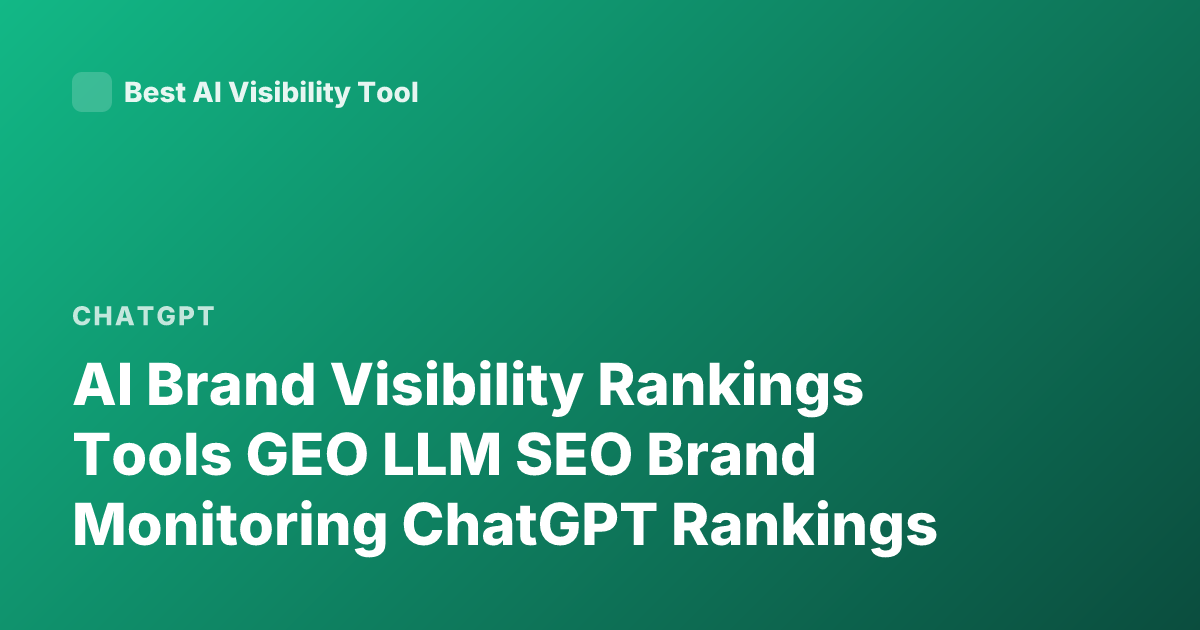 AI Brand Visibility Rankings Tools GEO LLM SEO Brand Monitoring ChatGPT Rankings