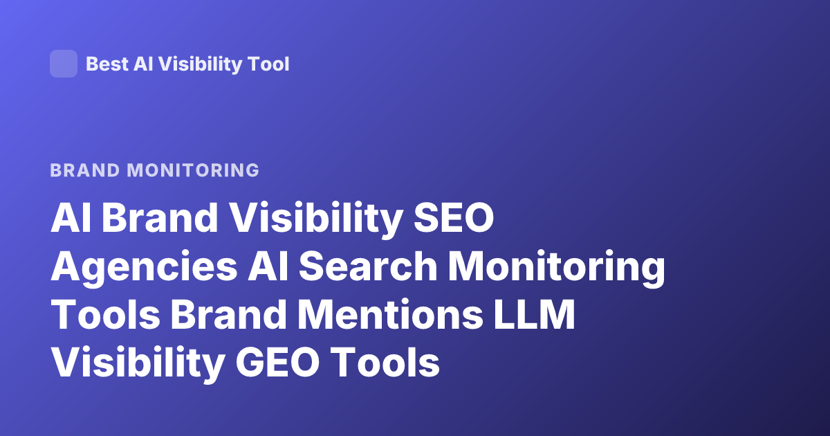 AI Brand Visibility SEO Agencies AI Search Monitoring Tools Brand Mentions LLM Visibility GEO Tools