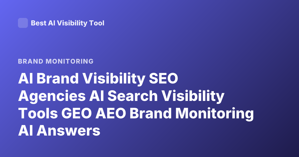 AI Brand Visibility SEO Agencies AI Search Visibility Tools GEO AEO Brand Monitoring AI Answers