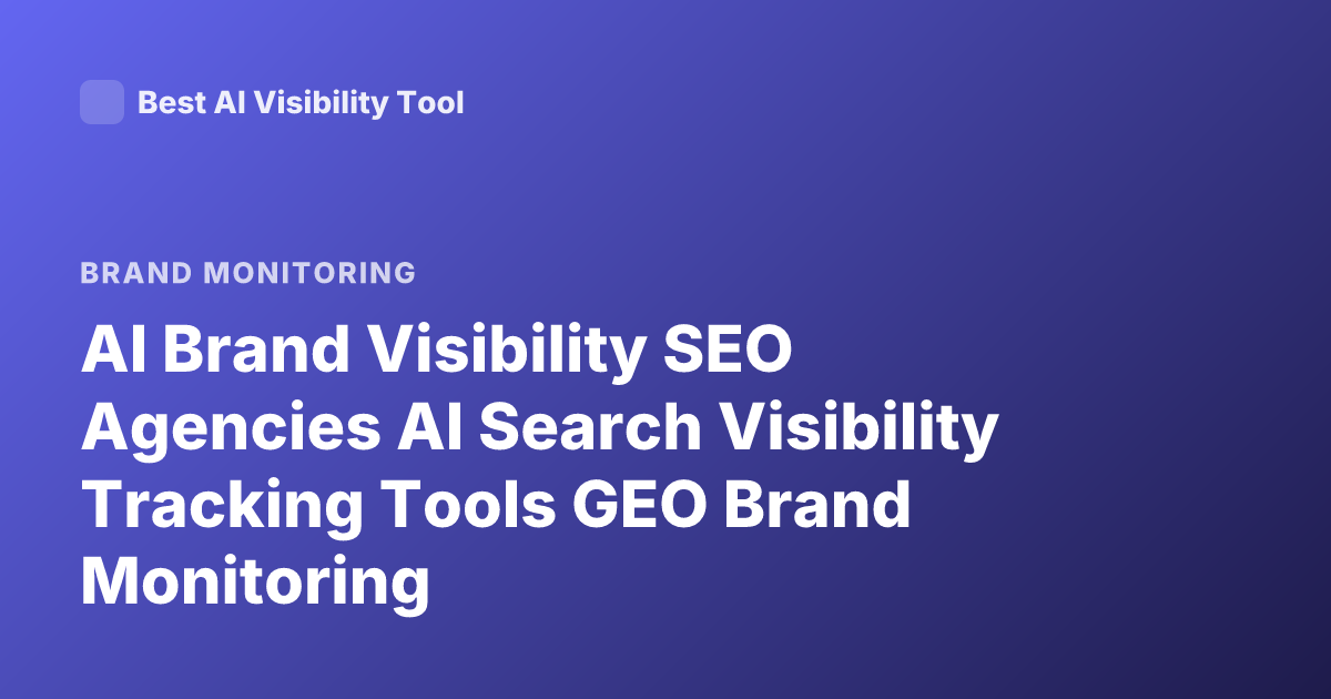 AI Brand Visibility SEO Agencies AI Search Visibility Tracking Tools GEO Brand Monitoring
