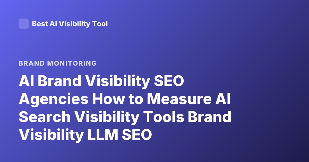 AI Brand Visibility SEO Agencies How to Measure AI Search Visibility Tools Brand Visibility LLM SEO