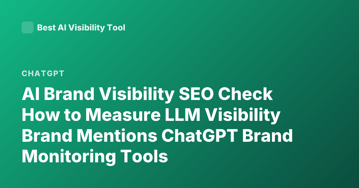 AI Brand Visibility SEO Check How to Measure LLM Visibility Brand Mentions ChatGPT Brand Monitoring Tools