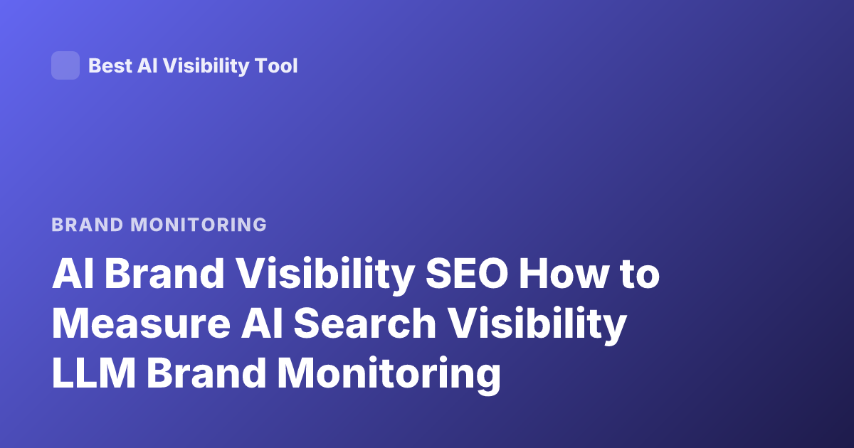 AI Brand Visibility SEO How to Measure AI Search Visibility LLM Brand Monitoring