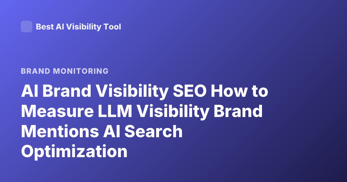 AI Brand Visibility SEO How to Measure LLM Visibility Brand Mentions AI Search Optimization