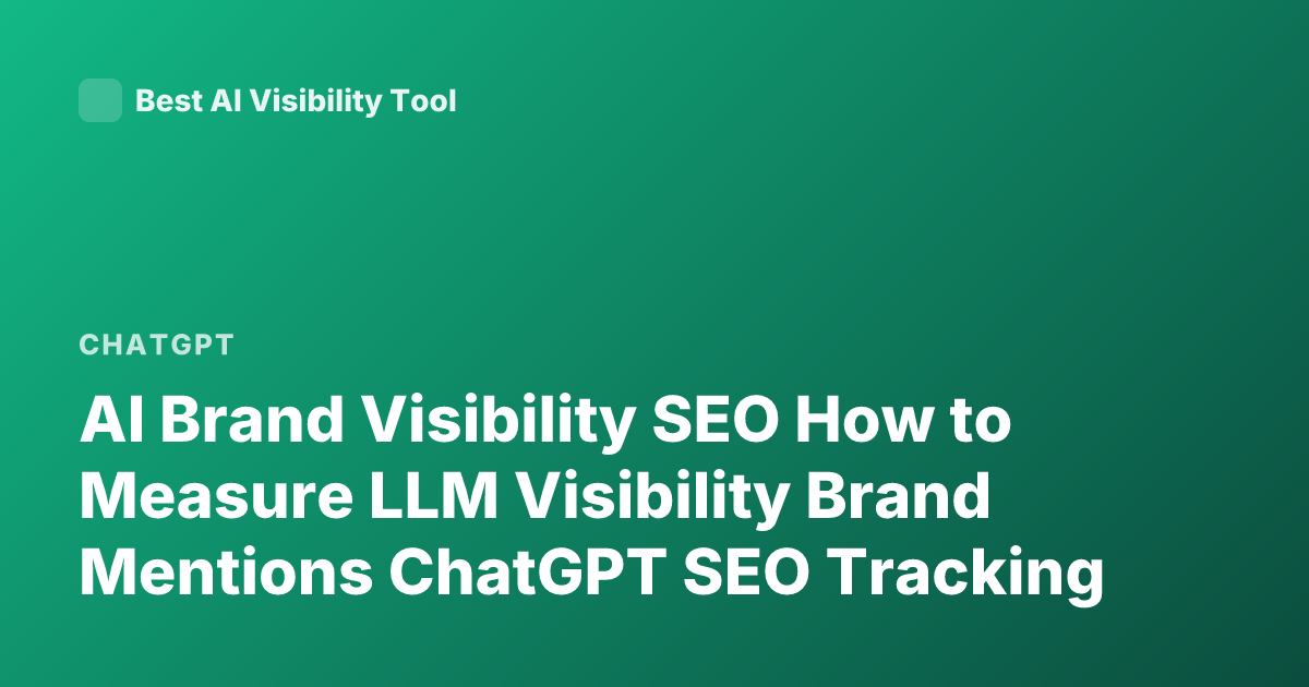 AI Brand Visibility SEO How to Measure LLM Visibility Brand Mentions ChatGPT SEO Tracking