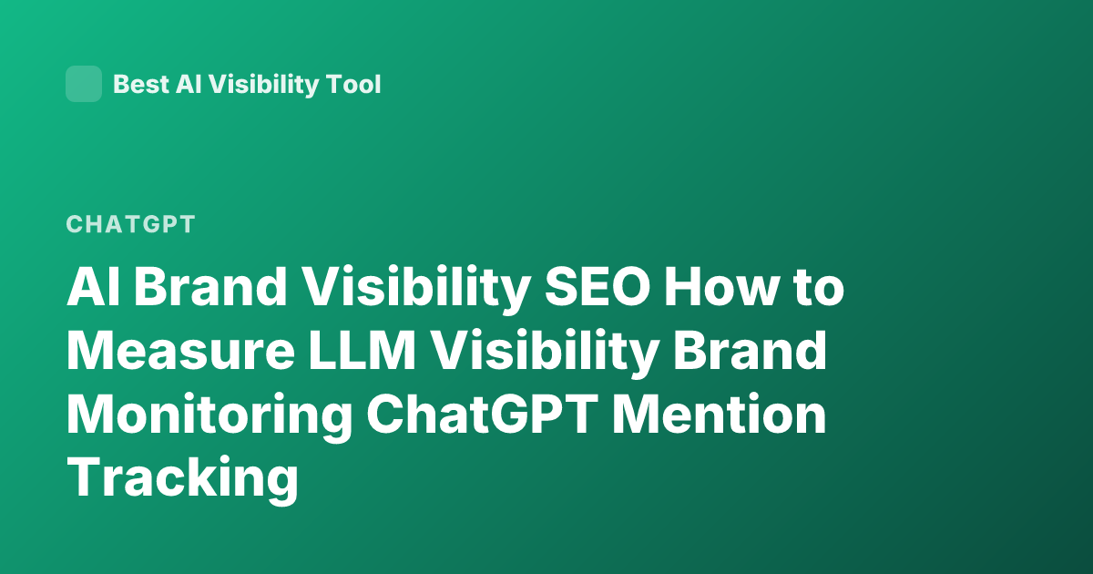 AI Brand Visibility SEO How to Measure LLM Visibility Brand Monitoring ChatGPT Mention Tracking