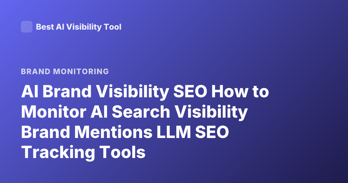 AI Brand Visibility SEO How to Monitor AI Search Visibility Brand Mentions LLM SEO Tracking Tools