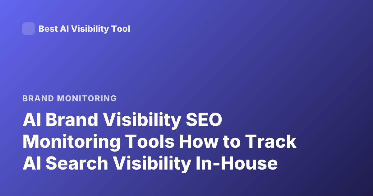 AI Brand Visibility SEO Monitoring Tools How to Track AI Search Visibility In-House