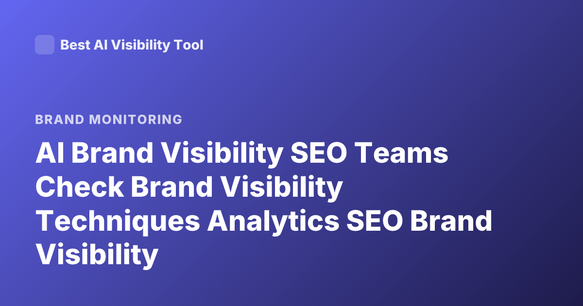 AI Brand Visibility SEO Teams Check Brand Visibility Techniques Analytics SEO Brand Visibility